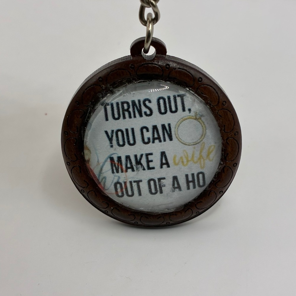 Novelty Round Wood Keychain Turns Out You Can Make A Wife Out Of A Ho Humor
